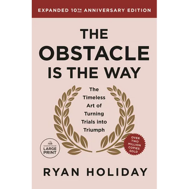 The Obstacle is the Way Expanded 10th Anniversary Edition: The Timeless Art of Turning Trials into Triumph