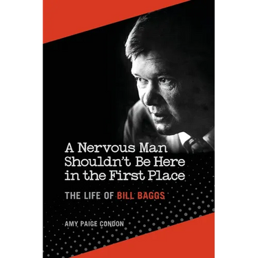 A Nervous Man Shouldn't Be Here in the First Place: The Life of Bill Baggs