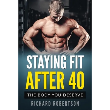 Staying Fit After 40: The Body You Deserve