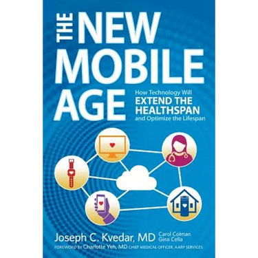 The New Mobile Age: How Technology Will Extend the Healthspan and Optimize the Lifespan