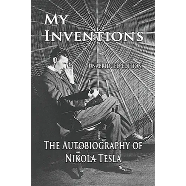 My Inventions: The Autobiography of Nikola Tesla