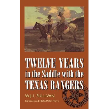 Twelve Years in the Saddle with the Texas Rangers