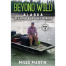 Beyond Wild: The Alaska Off Grid Survival Series