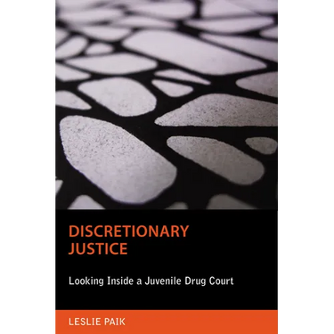 Discretionary Justice: Looking Inside a Juvenile Drug Court