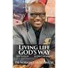 Living Life God's Way: How To Follow God's Blueprint For Mankind