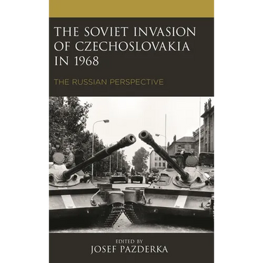 Soviet Invasion of Czechoslovakia in 1968: The Russian Perspective