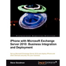 iPhone with Microsoft Exchange Server 2010 - Business Integration and Deployment