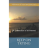 Keep on Trying: (A Collection of 61 Poems)