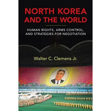 North Korea and the World: Human Rights, Arms Control, and Strategies for Negotiation