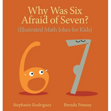 Why was Six Afraid of Seven?: Illustrated Math Jokes for Kids