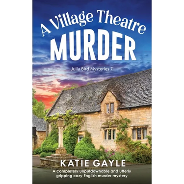 A Village Theatre Murder: A completely unputdownable and utterly gripping cozy English murder mystery