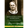 Spontaneous Activity in Education: A Basic Guide to the Montessori Methods of Learning in the Classroom