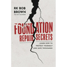 Foundation Repair Secrets: Learn How to Protect Yourself and Save Thousands