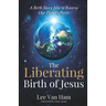 The Liberating Birth of Jesus: A Birth Story Able to Reverse Our Planet's Perils