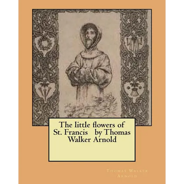 The little flowers of St. Francis by Thomas Walker Arnold