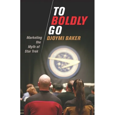 To Boldly Go: Marketing the Myth of Star Trek