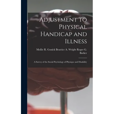 Adjustment to Physical Handicap and Illness: A Survey of the Social Psychology of Physique and Disability