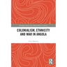 Colonialism, Ethnicity and War in Angola