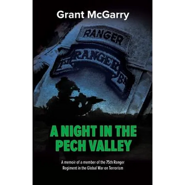 A Night in the Pech Valley: A memoir of a member of the 75th Ranger Regiment in the Global War on Terrorism