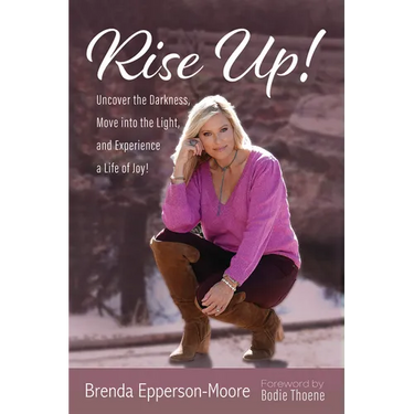 Rise Up: Uncover the Darkness, Move Into the Light, and Experience a Life of Joy!