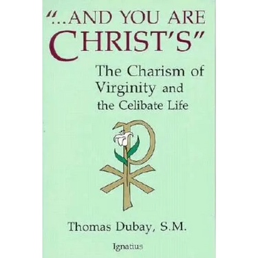 And You Are Christ's: The Charism of Virginity and the Celibate Life