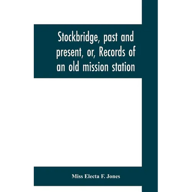 Stockbridge, past and present, or, Records of an old mission station