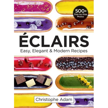 Eclairs: Easy, Elegant and Modern Recipes
