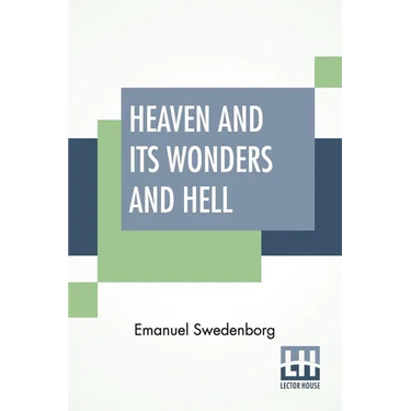 Heaven And Its Wonders And Hell: From Things Heard And Seen Translated By John Ager.