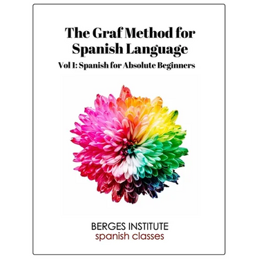 The Graf Method for Spanish Language, Vol. 1: Spanish for Absolute Beginners