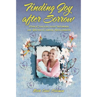 Finding Joy after Sorrow: The Collected Works of Beth Carol Solomon