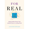 For Real: Helping Children Remain Their Authentic Selves in a Limiting World