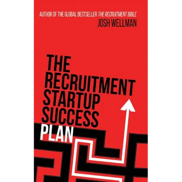 The Recruitment Startup Success Plan: A step-by-step guide that explains how to set up and run a successful recruitment agency