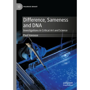 Difference, Sameness and DNA: Investigations in Critical Art and Science