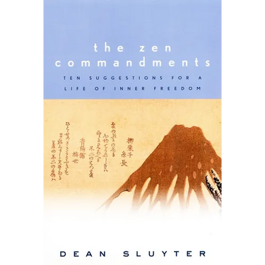 The Zen Commandments: Ten Suggestions for a Life of Inner Freedom