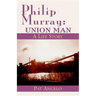 Philip Murray: Union Man: A Life Story