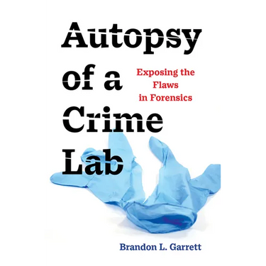 Autopsy of a Crime Lab: Exposing the Flaws in Forensics