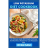 Low Potassium Diet Cookbook: An Ultimate Guide With Simple, Delicious And Nutritious Recipes For Low Potassium Diet