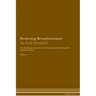 Reversing Bronchiectasis: As God Intended The Raw Vegan Plant-Based Detoxification & Regeneration Workbook for Healing Patients. Volume 1