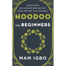Hoodoo for Beginners: Hoodoo Bible for Learning Herb and Root Magic, Medicine, Oils, and Spells