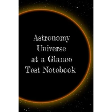 Astronomy Universe at a Glance Test Notebook: Preparation For University - Prep Notepad For Students Of The Galaxy