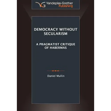 Democracy Without Secularism: A Pragmatist Critique of Habermas