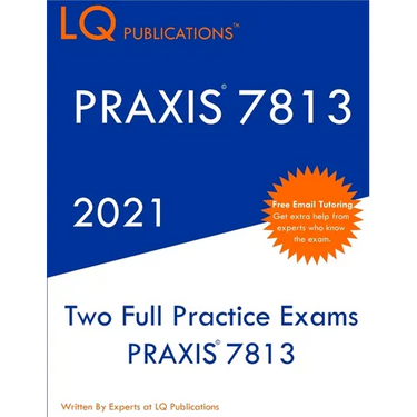 PRAXIS 7813: Two Full Practice Exam - Updated Exam Questions - Free Online Tutoring
