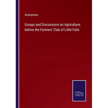 Essays and Discussions on Agriculture, before the Farmers' Club of Little Falls