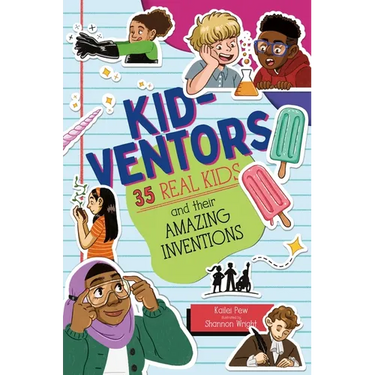 Kid-Ventors: 35 Real Kids and Their Amazing Inventions