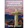Conversational Portuguese Quick and Easy: The Most Innovative Technique to Learn the Brazilian Portuguese Language. For Beginners, Intermediate, and A