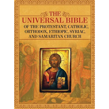 The Universal Bible of the Protestant, Catholic, Orthodox, Ethiopic, Syriac, and Samaritan Church