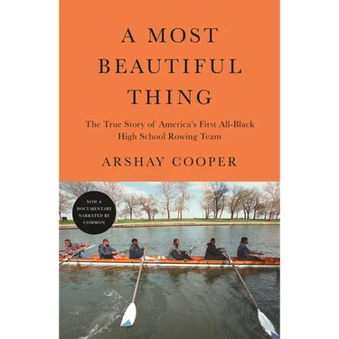 A Most Beautiful Thing: The True Story of America's First All-Black High School Rowing Team