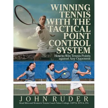 Winning Tennis with the Tactical Point Control System: How to Win Tennis Points Against Any Opponent