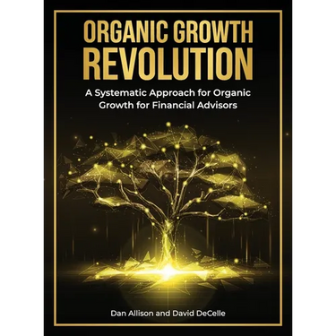The Organic Growth Revolution: A Systematic Approach for Organic Growth for Financial Advisors