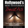Hollywood's Most Mysterious Deaths: The Deaths That Continue to Haunt Tinseltown